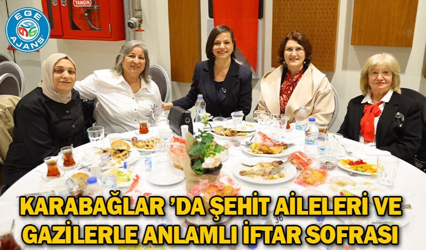 Karabağlar ’da Şehit Aileleri ve Gazilerle Anlamlı İftar Sofrası