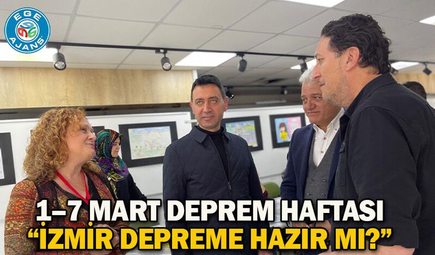 1–7 MART DEPREM HAFTASI  “İZMİR DEPREME HAZIR MI?”