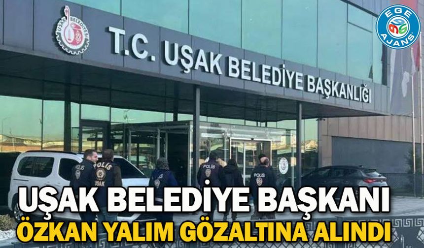 Uşak Belediye Başkanı Özkan Yalım gözaltına alındı