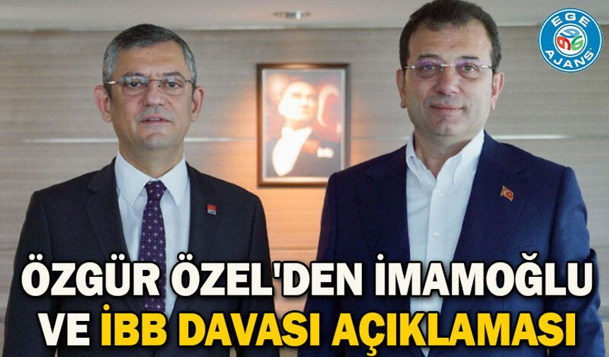 Özgür Özel'den İmamoğlu ve İBB davası açıklaması