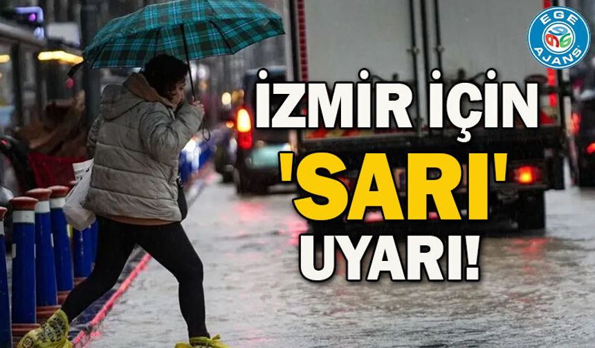 İzmir için 'sarı' uyarı!