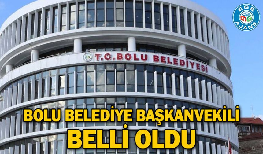 Bolu Belediye Başkanvekili belli oldu