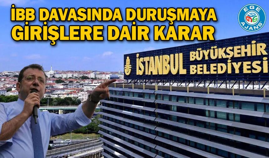 İBB davasında duruşmaya girişlere dair karar