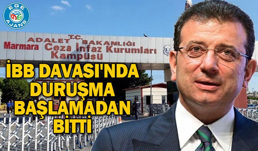 İBB Davası'nda duruşma başlamadan bitti