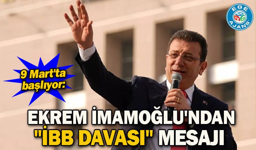 9 Mart'ta başlıyor: Ekrem İmamoğlu'ndan "İBB davası" mesajı