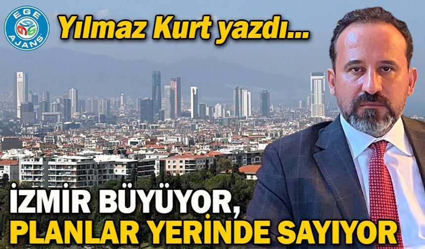 İzmir Büyüyor, Planlar Yerinde Sayıyor