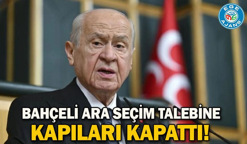 Bahçeli ara seçim talebine kapıları kapattı!