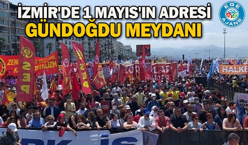 İzmir'de 1 Mayıs'ın adresi Gündoğdu Meydanı