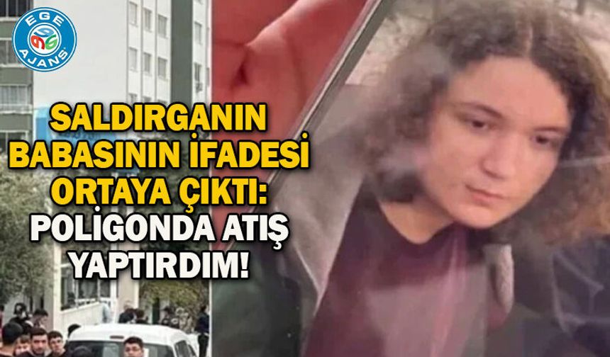 Saldırganın babasının ifadesi ortaya çıktı: Poligonda atış yaptırdım!