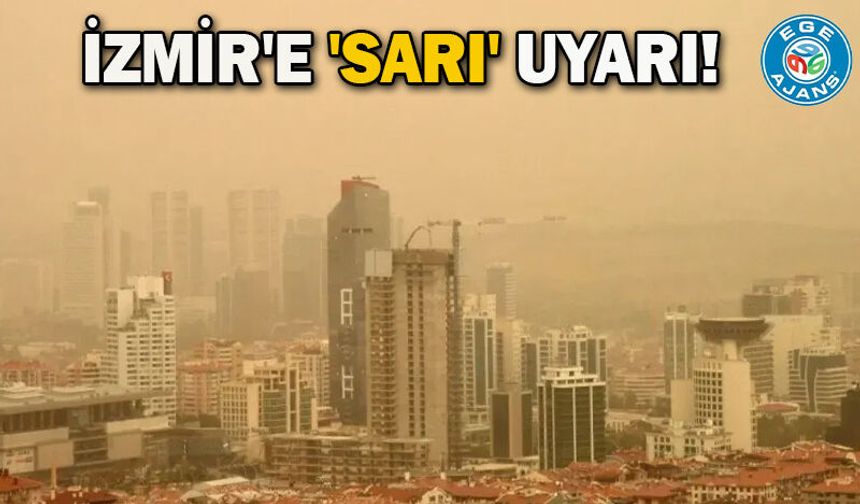 İzmir'e 'sarı' uyarı!