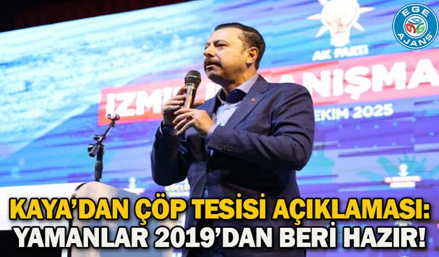 Kaya’dan çöp tesisi açıklaması: Yamanlar 2019’dan beri hazır!