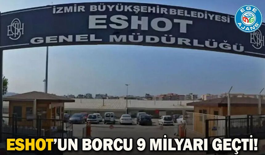 ESHOT’un borcu 9 milyarı geçti!