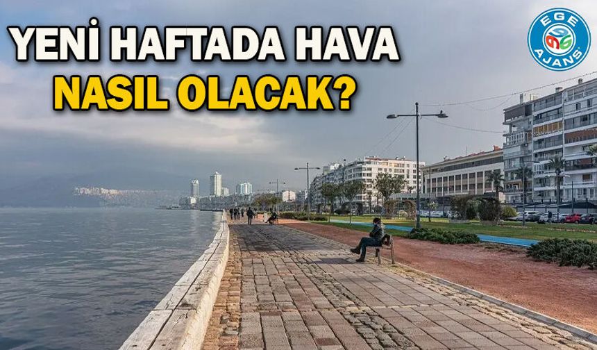 Yeni haftada hava nasıl olacak?