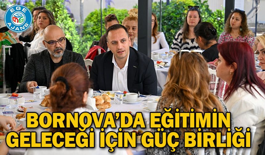 Bornova’da eğitimin geleceği için güç birliği