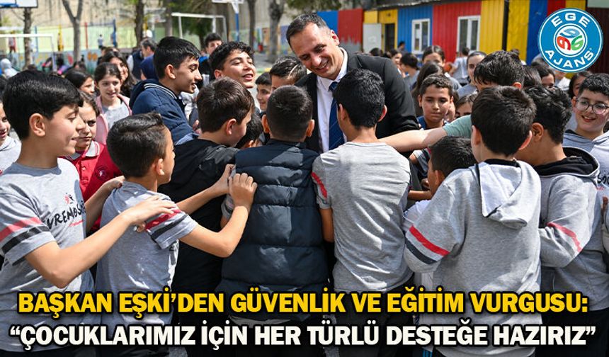 Başkan Eşki’den güvenlik ve eğitim vurgusu: “Çocuklarımız için her türlü desteğe hazırız”