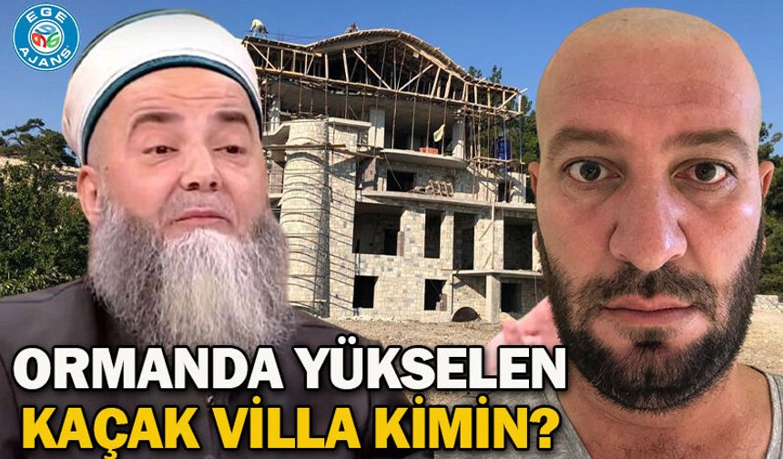 ORMANDA YÜKSELEN KAÇAK VİLLA KİMİN?