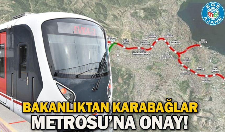 Bakanlıktan Karabağlar Metrosu’na onay!