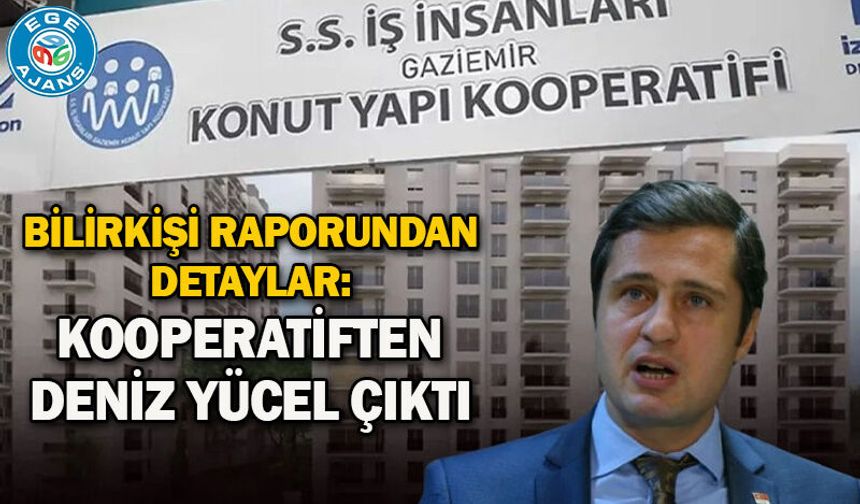 Bilirkişi raporundan detaylar: Kooperatiften Deniz yücel çıktı