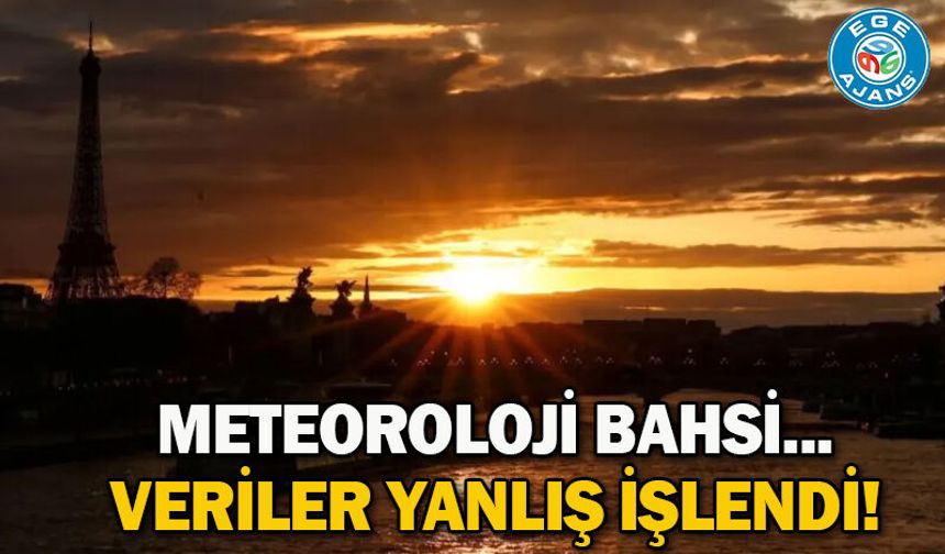 Meteoroloji bahsi... Veriler yanlış işlendi!