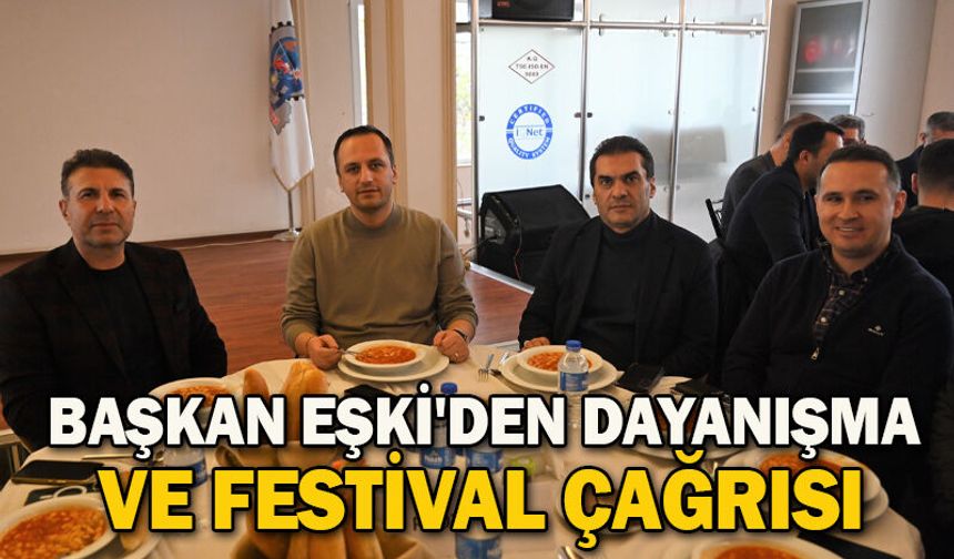 Başkan Eşki'den dayanışma ve festival çağrısı