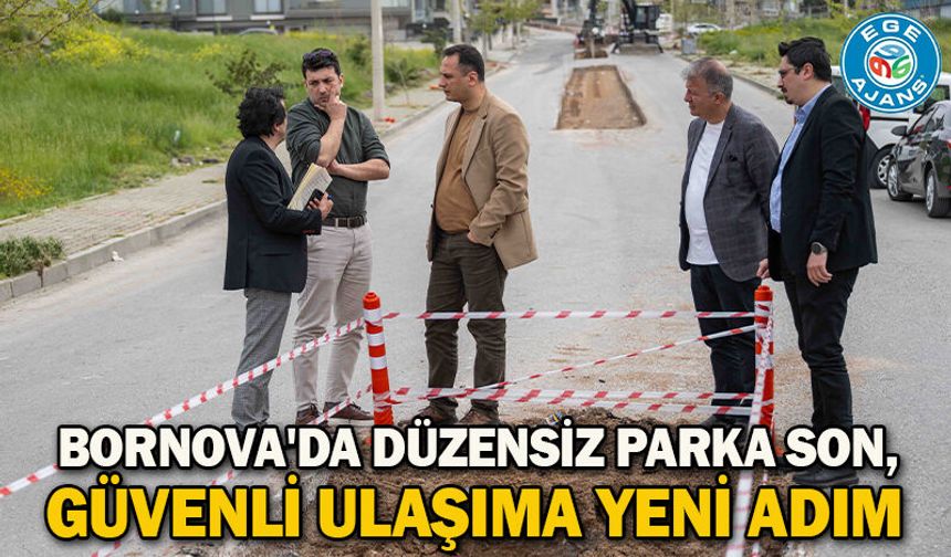 Bornova'da Düzensiz parka son, güvenli ulaşıma yeni adım