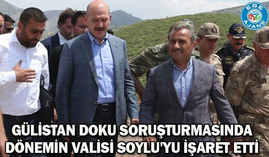 Gülistan Doku soruşturmasında dönemin valisi Soylu'yu işaret etti