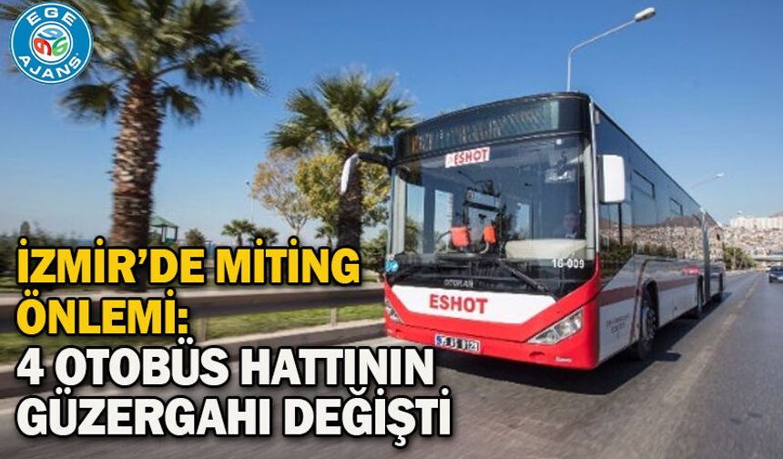 İzmir’de Miting Önlemi: 4 Otobüs Hattının Güzergahı Değişti