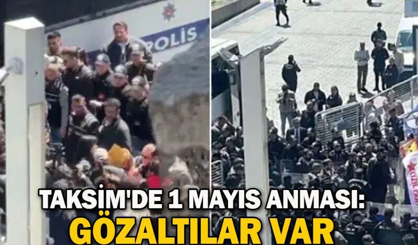 Taksim'de 1 Mayıs anması: Gözaltılar var