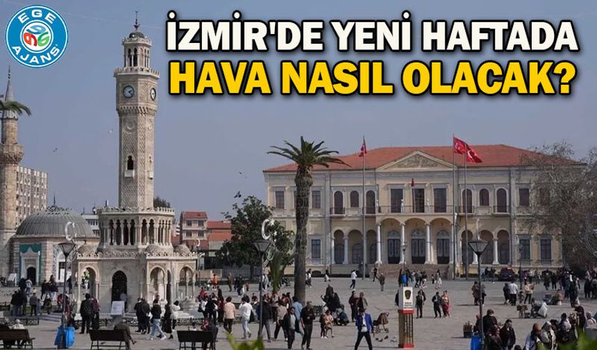 İzmir'de yeni haftada hava nasıl olacak?