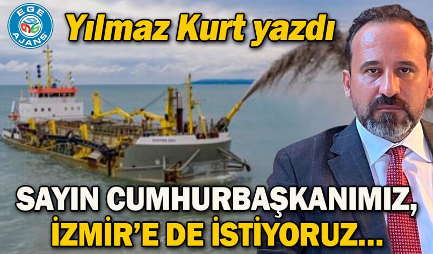 Sayın Cumhurbaşkanımız, İzmir’e De İstiyoruz…