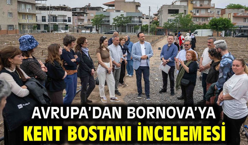Avrupa’dan Bornova’ya kent bostanı incelemesi
