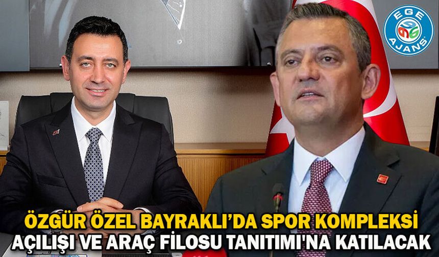 Özgür Özel Bayraklı’da Spor Kompleksi Açılışı ve Araç Filosu Tanıtımı'na Katılacak
