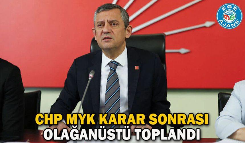CHP MYK karar sonrası olağanüstü toplandı