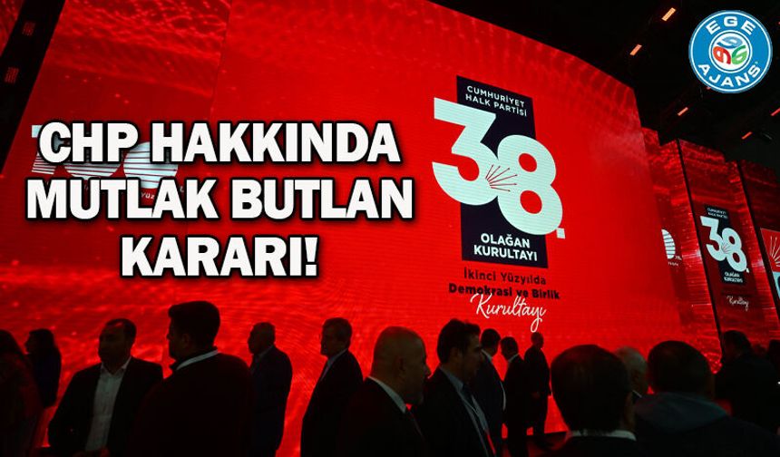 CHP hakkında mutlak butlan kararı!