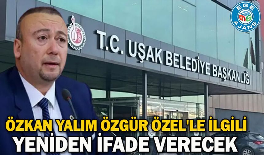 Özkan Yalım Özgür Özel'le ilgili yeniden ifade verecek