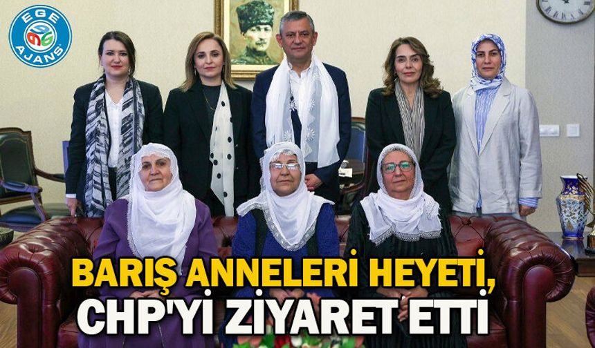 Barış Anneleri heyeti, CHP'yi ziyaret etti