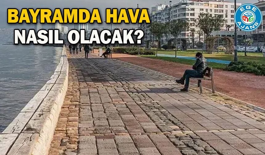 Bayramda hava nasıl olacak?