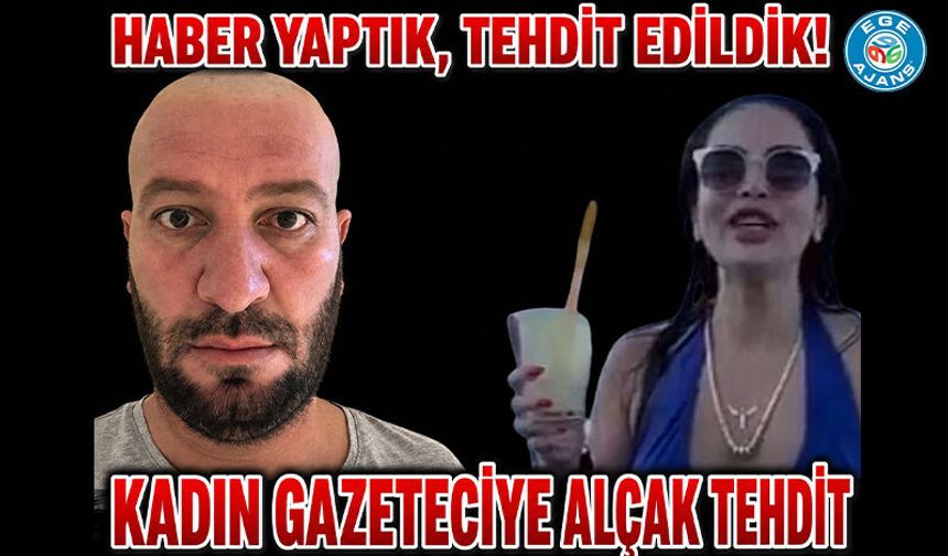 EGE AJANS HABERLERİ SONRASI KADIN GAZETECİMİZE ALÇAKÇA TEHDİT!  HABER YAPTIK, TEHDİT EDİLDİK!