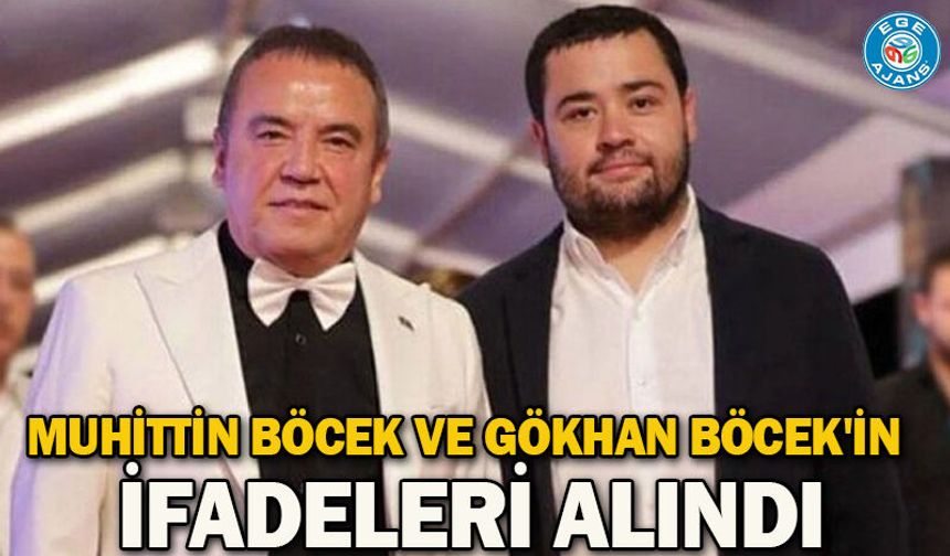 Muhittin Böcek ve Gökhan Böcek'in ifadeleri alındı