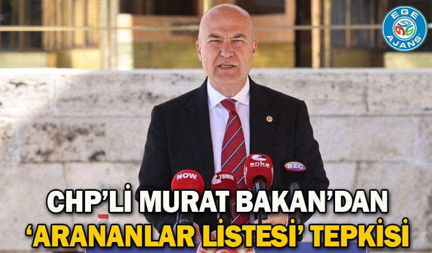 CHP’li Murat Bakan’dan ‘Arananlar Listesi’ Tepkisi