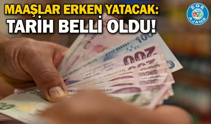 Maaşlar erken yatacak: Tarih belli oldu!
