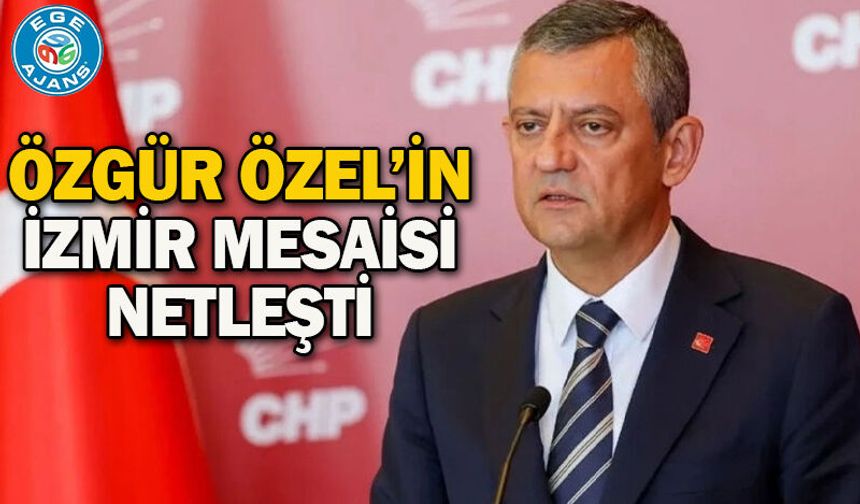 Özgür Özel’in İzmir mesaisi netleşti