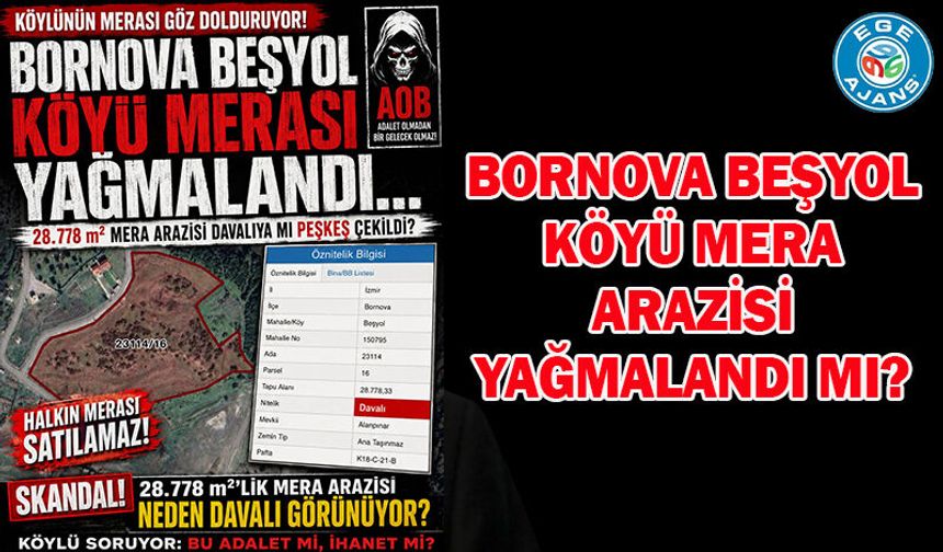 Bornova Beşyol Köyü mera arazisi yağmalandı mı?