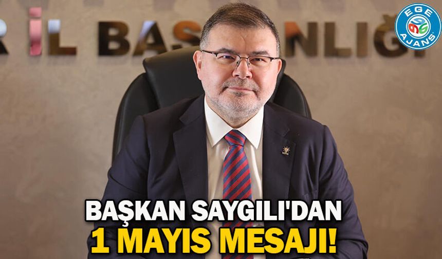 Başkan Saygılı'dan 1 Mayıs mesajı!