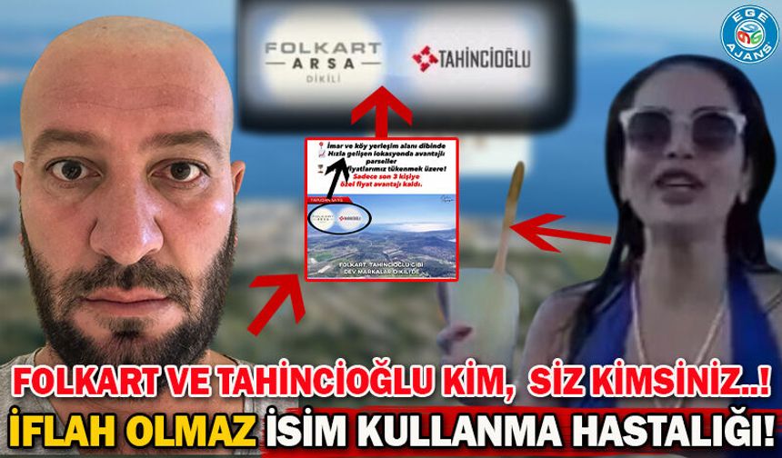 İFLAH OLMAZ İSİM KULLANMA HASTALIĞI!  FOLKART VE TAHİNCİOĞLU KİM, SİZ KİMSİNİZ?
