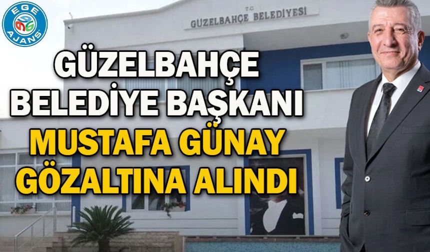 Güzelbahçe Belediye Başkanı Mustafa Günay gözaltına alındı