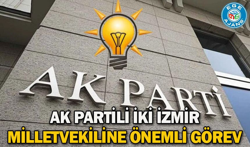 AK Partili iki İzmir milletvekiline önemli görev