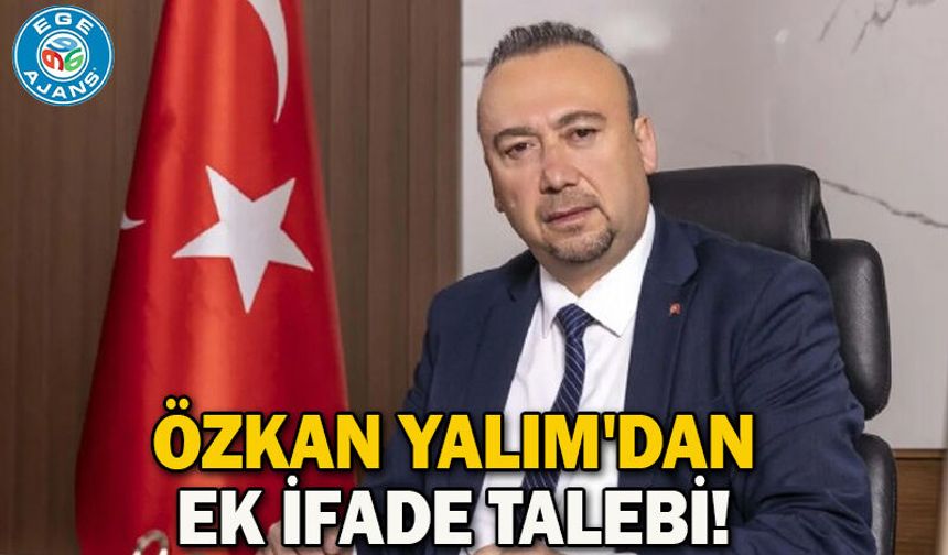 Özkan Yalım'dan ek ifade talebi!