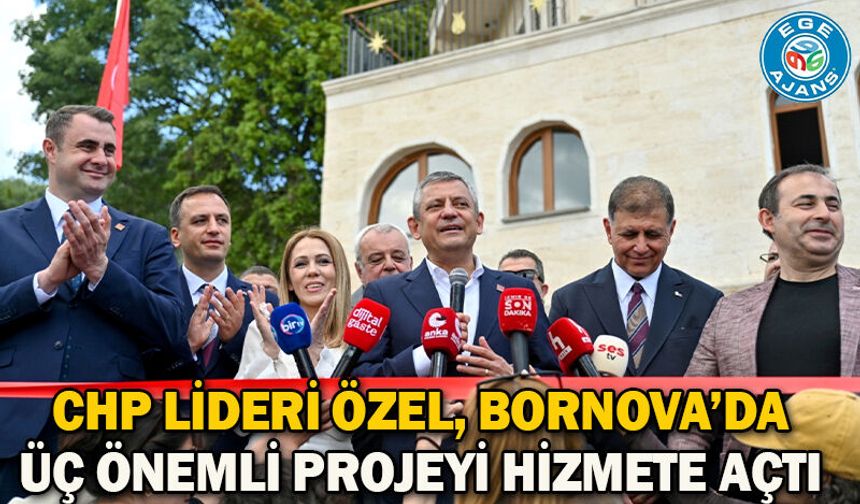 CHP Lideri Özel, Bornova’da üç önemli projeyi hizmete açtı