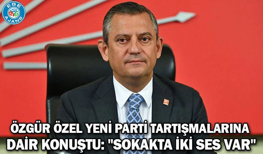 Özgür Özel yeni parti tartışmalarına dair konuştu: "Sokakta iki ses var"